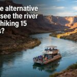 Are there alternative ways to see the river without hiking 15 hours